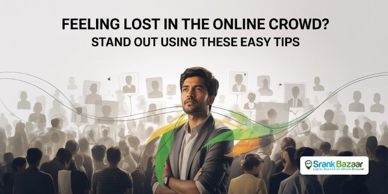 Feeling Lost in the Online Crowd? Stand Out Using These Easy Tips